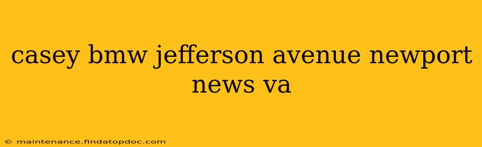 casey bmw jefferson avenue newport news va
