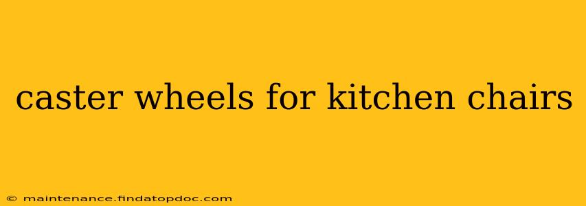 caster wheels for kitchen chairs