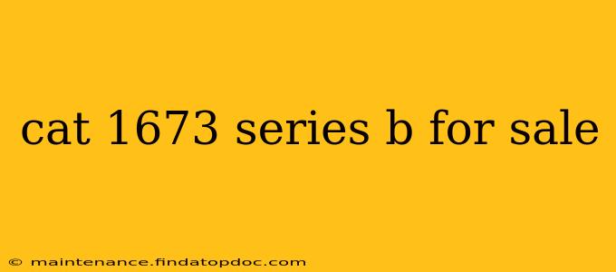 cat 1673 series b for sale