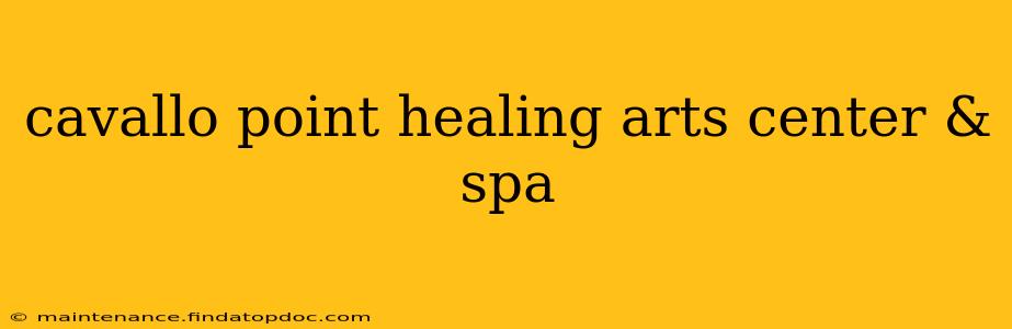 cavallo point healing arts center & spa