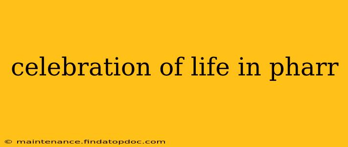 celebration of life in pharr
