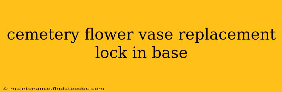 cemetery flower vase replacement lock in base