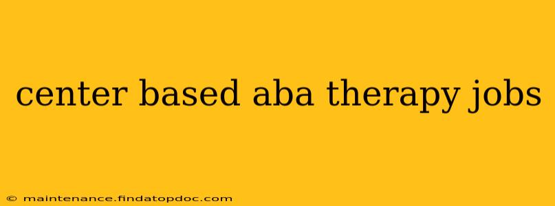 center based aba therapy jobs