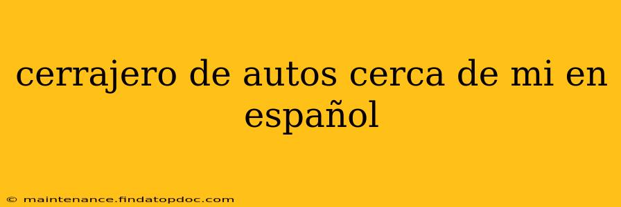 cerrajero de autos cerca de mi en español