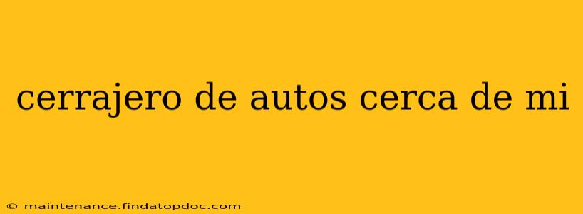 cerrajero de autos cerca de mi