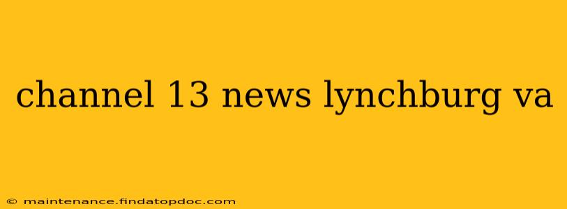 channel 13 news lynchburg va