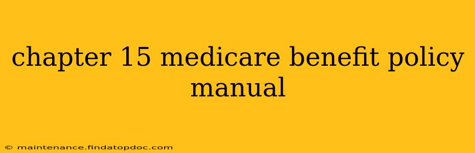chapter 15 medicare benefit policy manual