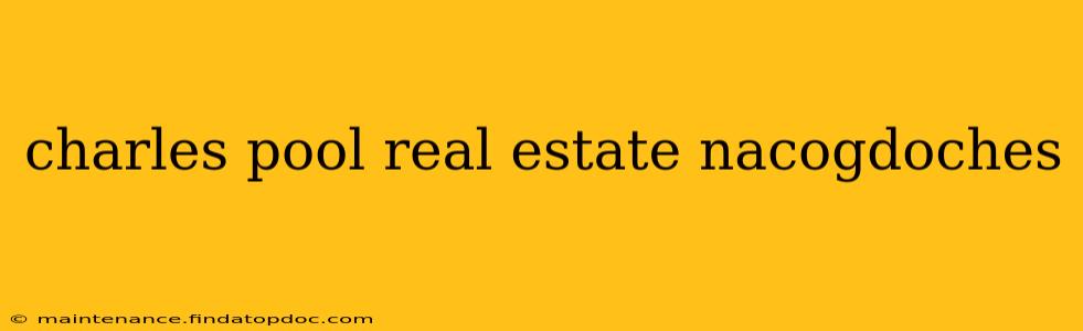 charles pool real estate nacogdoches