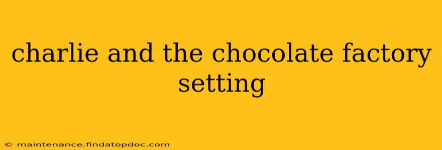 charlie and the chocolate factory setting