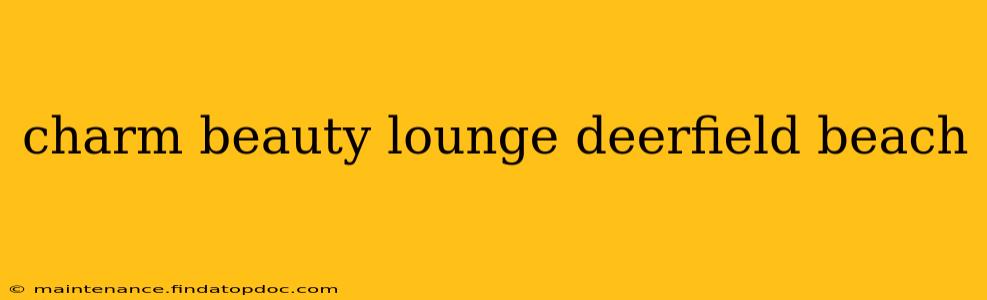charm beauty lounge deerfield beach