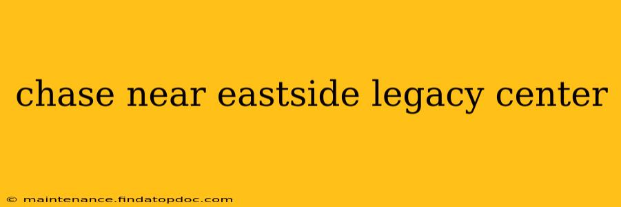 chase near eastside legacy center