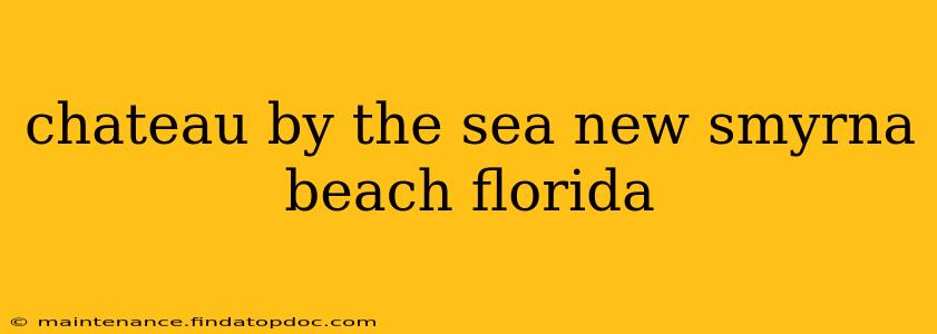 chateau by the sea new smyrna beach florida