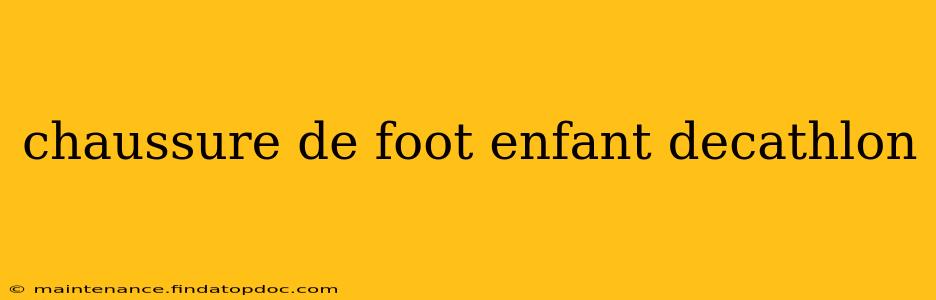 chaussure de foot enfant decathlon