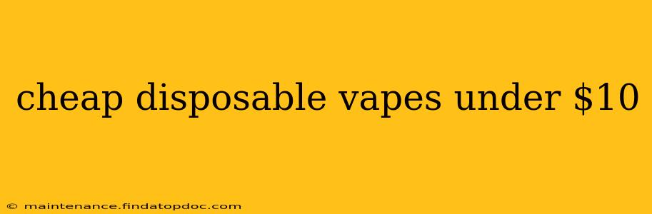 cheap disposable vapes under $10