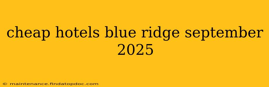 cheap hotels blue ridge september 2025