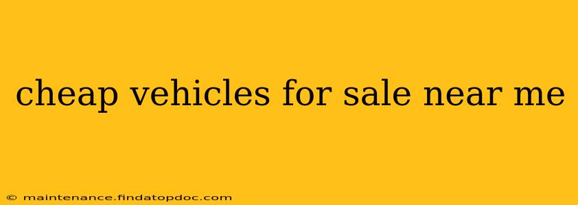 cheap vehicles for sale near me