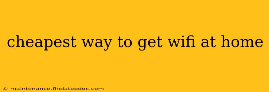 cheapest way to get wifi at home