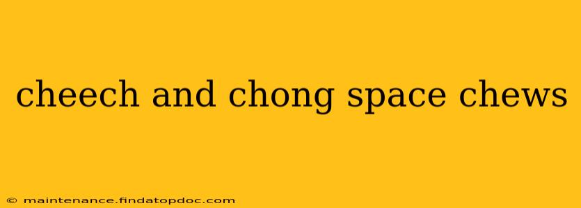 cheech and chong space chews