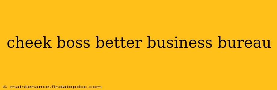 cheek boss better business bureau