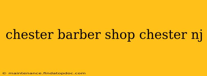 chester barber shop chester nj