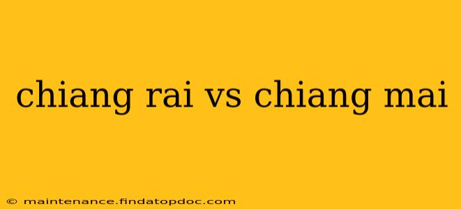 chiang rai vs chiang mai