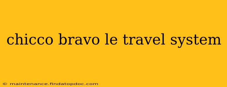 chicco bravo le travel system