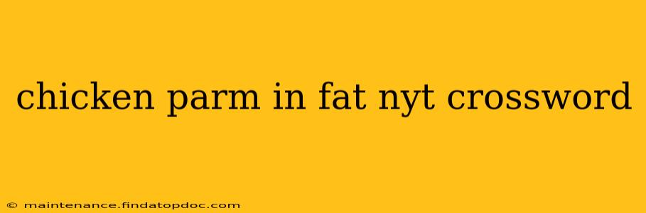 chicken parm in fat nyt crossword