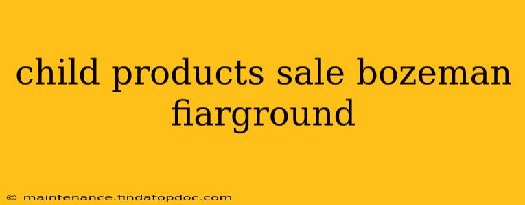 child products sale bozeman fiarground