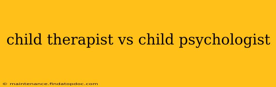 child therapist vs child psychologist