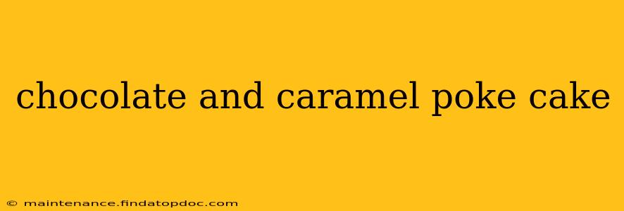 chocolate and caramel poke cake