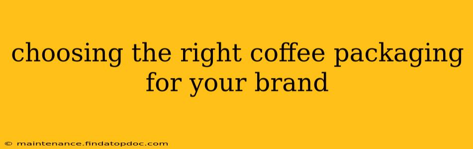 choosing the right coffee packaging for your brand