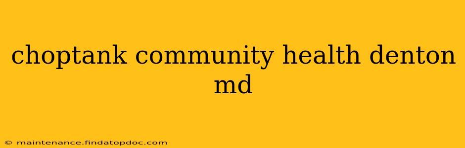 choptank community health denton md