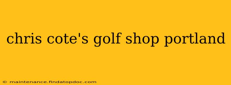 chris cote's golf shop portland
