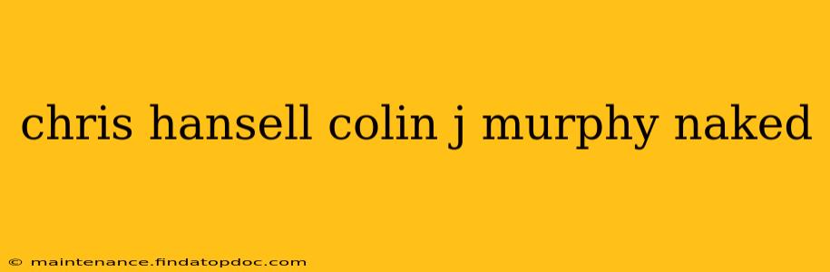 chris hansell colin j murphy naked