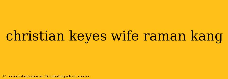 christian keyes wife raman kang