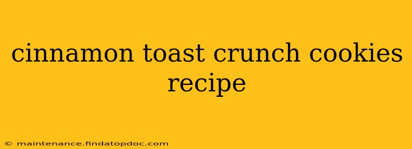cinnamon toast crunch cookies recipe