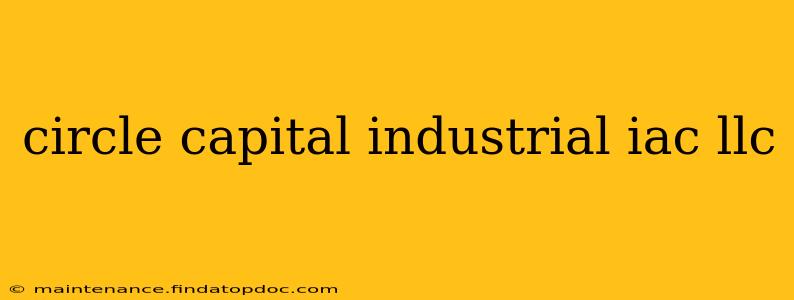 circle capital industrial iac llc