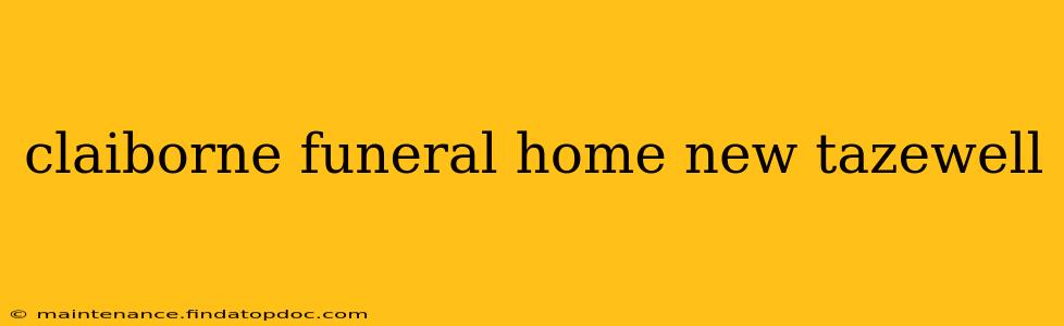 claiborne funeral home new tazewell