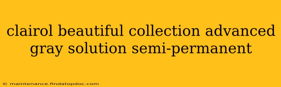 clairol beautiful collection advanced gray solution semi-permanent