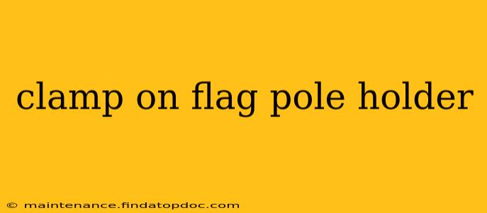 clamp on flag pole holder
