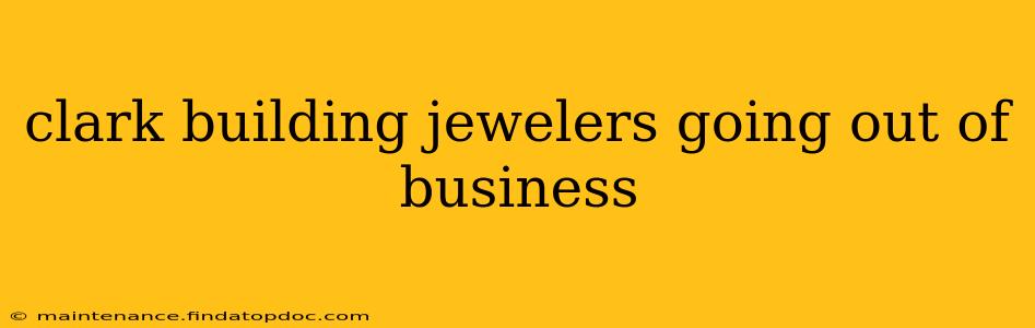 clark building jewelers going out of business