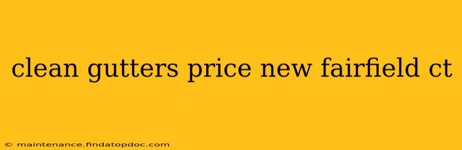 clean gutters price new fairfield ct