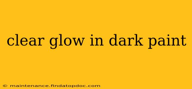 clear glow in dark paint