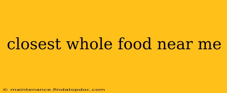 closest whole food near me