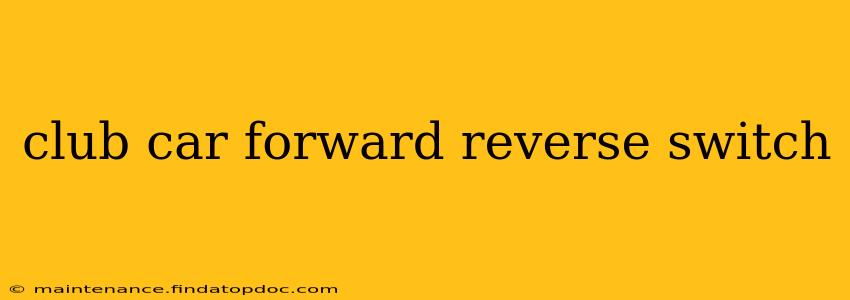 club car forward reverse switch