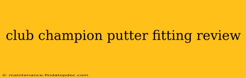 club champion putter fitting review