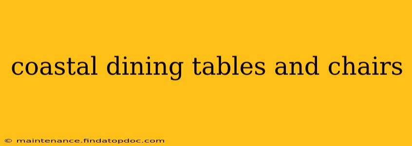 coastal dining tables and chairs