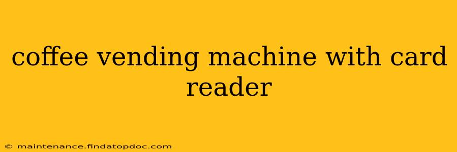 coffee vending machine with card reader