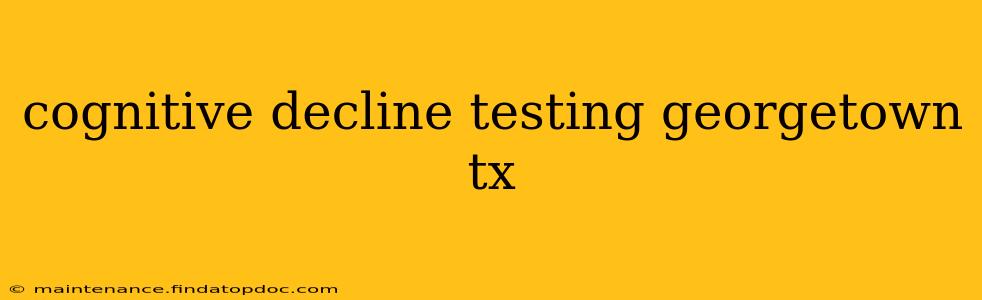 cognitive decline testing georgetown tx