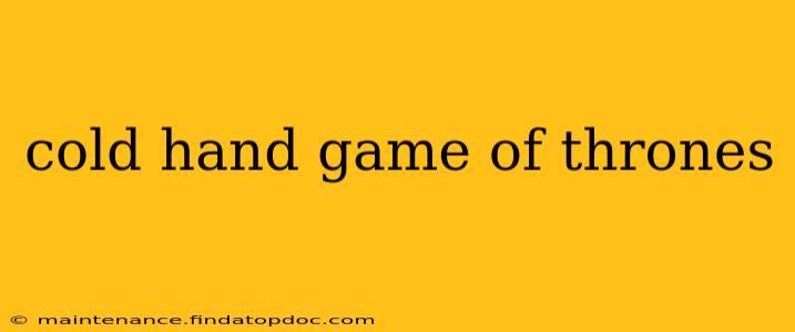 cold hand game of thrones